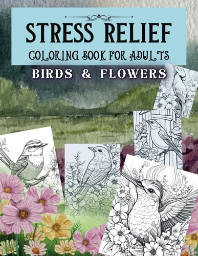 Stress Relief Coloring Book for Adults 105 Relaxing Pages of Birds & Flowers