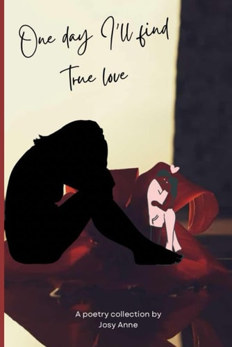 One Day I'll Find True Love A Poetry Collection