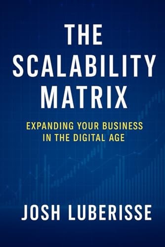 The Scalability Matrix Expanding Your Business in the Digital Age