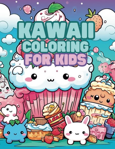 Kawaii Coloring for Kids Cute Animals, Sweet Treats and Classic Characters
