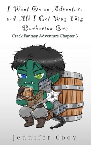 I Went on an Adventure and All I Got Was This Barbarian Orc Crack Fantasy Adventure Chapter Three