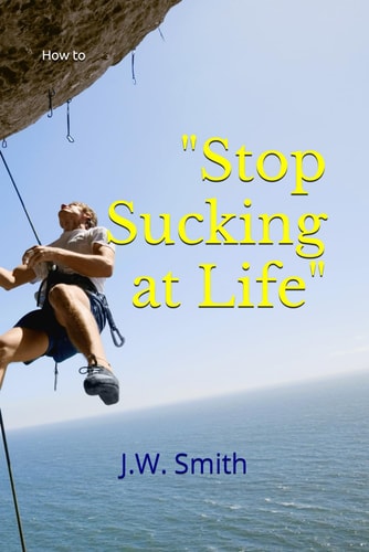"Stop Sucking at Life" How To