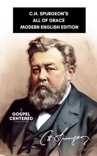 C.H. Spurgeon's All of Grace Modern English Edition
