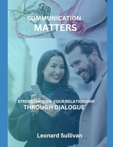 Communication Matters Strengthening Your Relationship Through Dialogue
