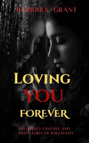 Loving You Forever Romance Fantasy and Adventures of Soulmates