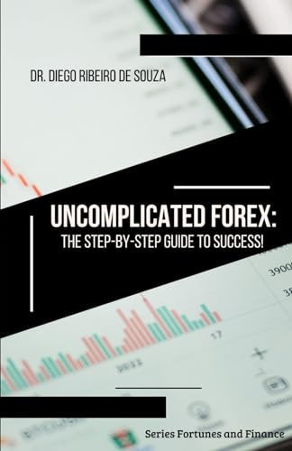 Uncomplicated Forex The Step-by-Step Guide to Success!
