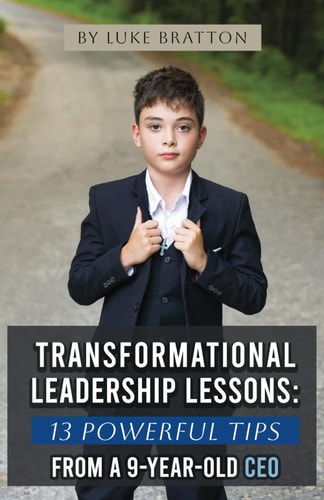 Transformational Leadership Lessons 13 Powerful Tips from a 9-year-old CEO