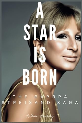 A Star is Born The Barbra Streisand Saga