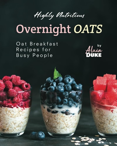 Highly Nutritious Overnight Oats Oat Breakfast Recipes for Busy People