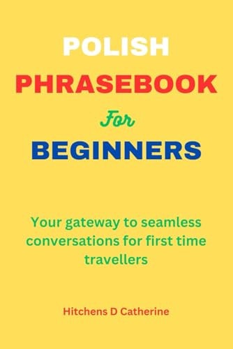 Polish Phrasebook for Beginners Your Gateway to Seamless Conversations for First Time Travellers