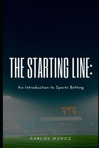 The Starting Line An Introduction to Sports Betting