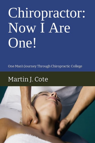 Chiropractor Now I Are One!: One Man's Journey Through Chiropractic College
