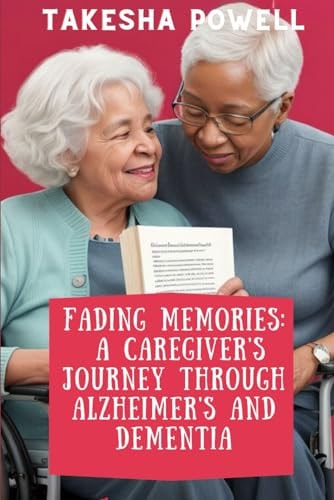 Fading Memories A Caregiver's Journey Through Alzheimer's and Dementia