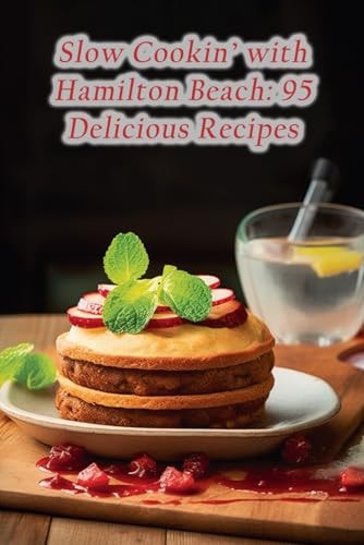 Slow Cookin' with Hamilton Beach 95 Delicious Recipes