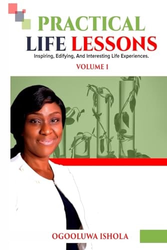 Practical Life Lessons Inspiring, Edifying, and Interesting Life Experience