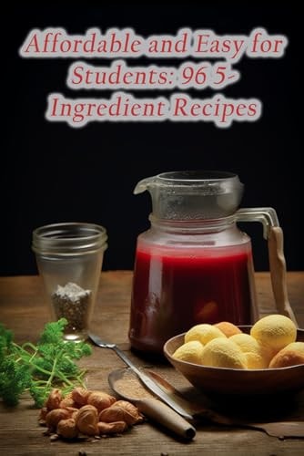 Affordable and Easy for Students 96 5-Ingredient Recipes