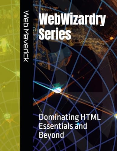 WebWizardry Series Dominating HTML Essentials and Beyond