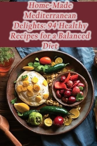 Home-Made Mediterranean Delights 94 Healthy Recipes for a Balanced Diet