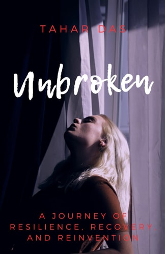Unbroken A Journey of Resilience, Recovery, and Reinvention
