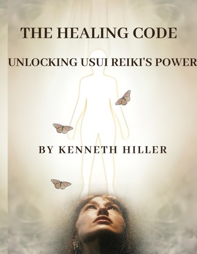 The Healing Code Unlocking Usui Reiki's Power