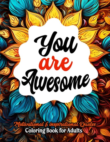 Color Your Inspiration Awesome Coloring Book: For Women & Teens - Quotes & Mandalas