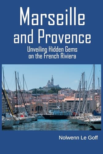 Marseille and Provence Unveiling Hidden Gems on the French Riviera
