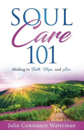 Soul Care 101 Abiding in Faith, Hope and Love