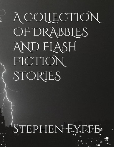 A Collection of Drabbles and Flash Fiction Stories