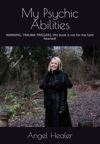 My Psychic Abilities WARNING, TRAUMA TRIGGERS, this Book is Not for the Faint Hearted!