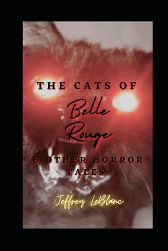 The Cats of Belle Rouge & Other Horror Tales A Collection of Horror Tales