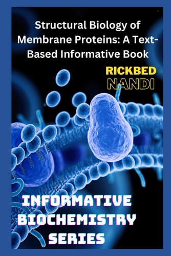 Structural Biology of Membrane Proteins A Text-Based Informative Book