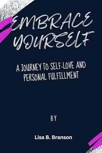 Embrace Yourself A Journey to Self-Love and Personal Fulfillment