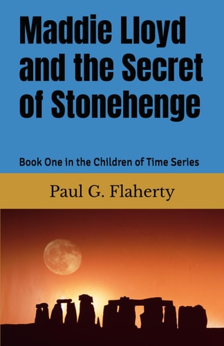 Maddie Lloyd and the Secret of Stonehenge Book One in the Children of Time Series