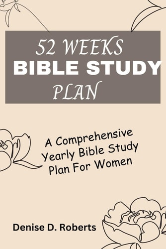 52 Weeks Bible Study Plan A Comprehensive Yearly Bible Study Plan For Women