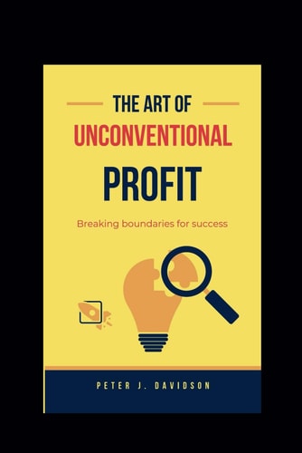 The Art of Unconventional Profit Breaking Boundaries for Success