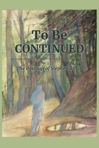 To Be Continued The Postings of Stephen Rifkin