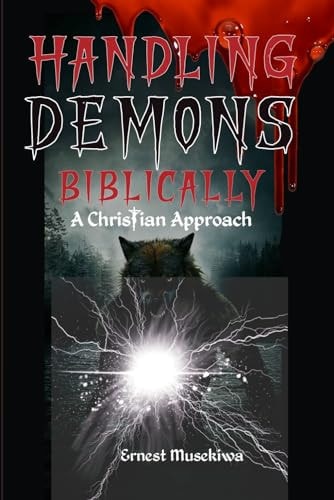 Handling Demons Biblically A Christian Approach