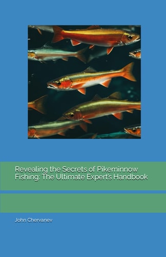 Revealing the Secrets of Pikeminnow Fishing The Ultimate Expert's Handbook