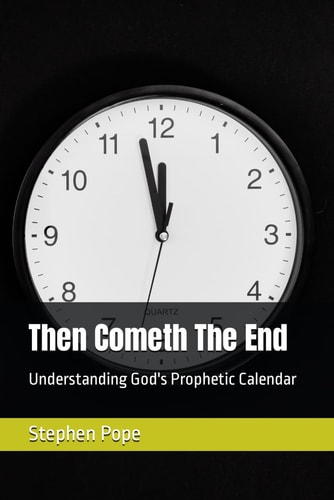 Then Cometh The End Understanding God's Prophetic Calendar