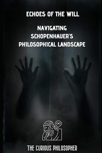 Echoes of the Will Navigating Schopenhaures Philosophical Landscape