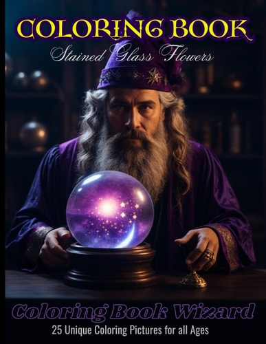 Coloring Book Stained Glass Flower Coloring Book Wizard: 25 Unique Coloring Pictures for All Ages