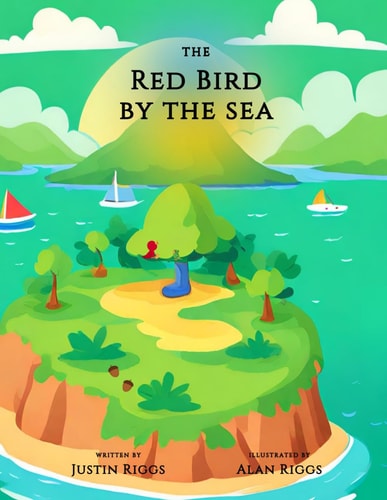 The Red Bird by the Sea Written by Justin Riggs & Illustrated by Alan Riggs