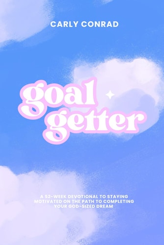 Goal Getter Devotional A 52-Week Devotional to Staying Motivated on the Path to Completing Your God-Sized Vision