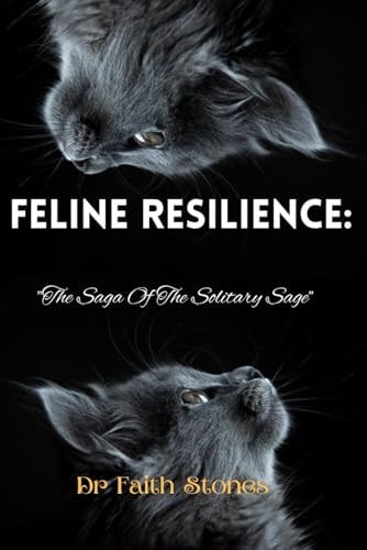 Feline Resilience "The Saga Of The Solitary Sage"