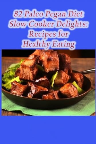 82 Paleo Pegan Diet Slow Cooker Delights Recipes for Healthy Eating