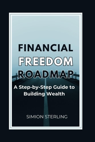 Financial Freedom Roadmap A Step-by-Step Guide to Building Wealth