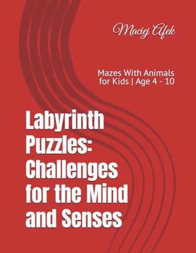 Labyrinth Puzzles Challenges for the Mind and Senses: Mazes With Animals for Kids Age 4 - 10
