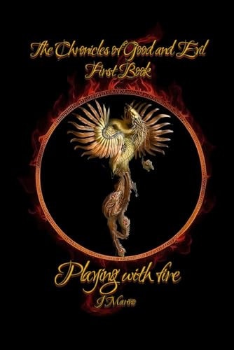 Playing with Fire The Chronicles Of Good And Evil