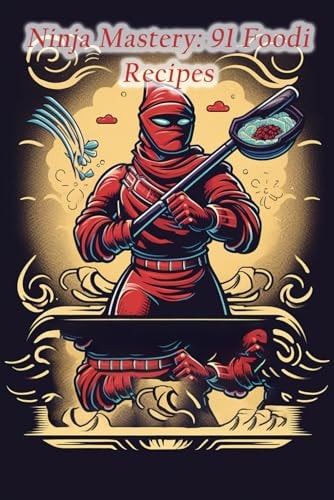 Ninja Mastery 91 Foodi Recipes