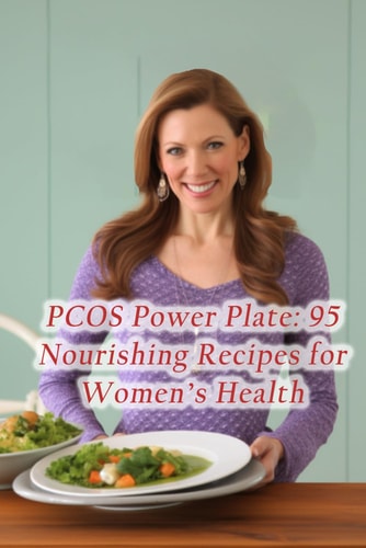 PCOS Power Plate 95 Nourishing Recipes for Women's Health